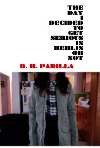 THE DAY I DECIDED TO GET SERIOUS IN BERLIN OR NOT book cover