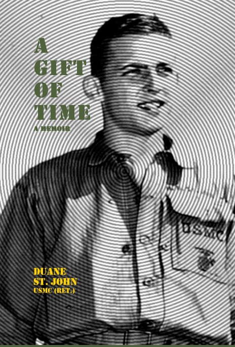 Ver A Gift of Time A MEMOIR por Duane St. John USMC (Ret.)