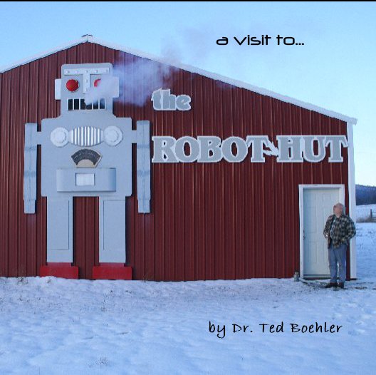 Bekijk A visit to... The Robot Hut op Dr. Ted Boehler