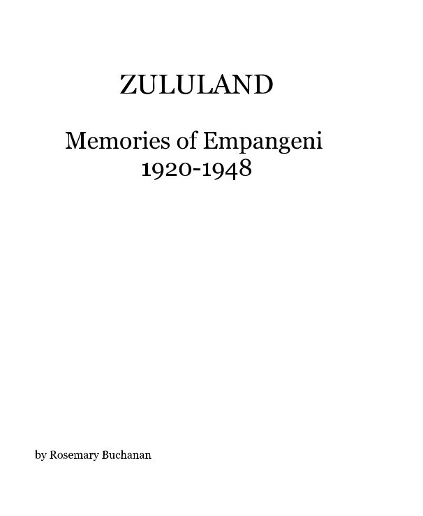 Visualizza ZULULAND Memories of Empangeni 1920-1948 di Rosemary Buchanan