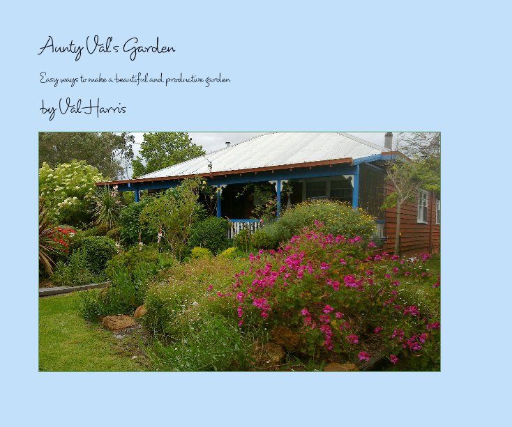 View Aunty Val's Garden by Val Harris
