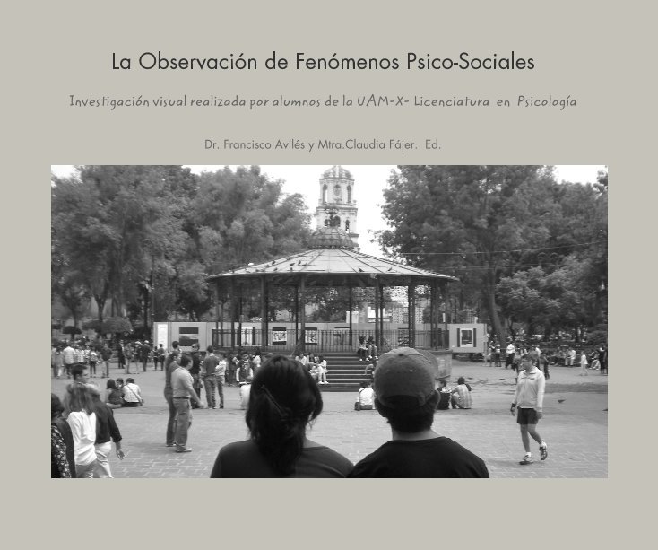 Ver La Observación de Fenómenos Psico-Sociales por Dr. Francisco Avilés y Mtra Claudia Fájer. Ed.