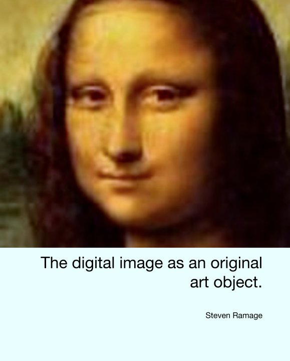 The digital image as an original art object. nach Steven Ramage anzeigen