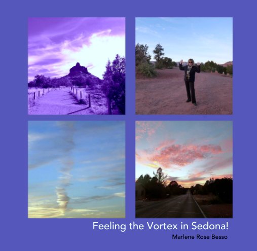 View Feeling the Vortex in Sedona! by Marlene Rose Besso