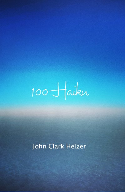 Ver 100 Haiku por John Clark Helzer