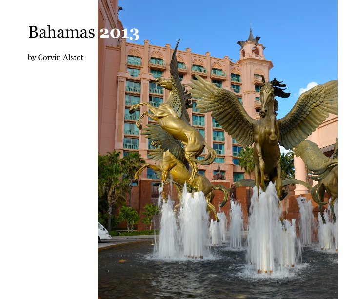 View Bahamas 2013 by Corvin Alstot
