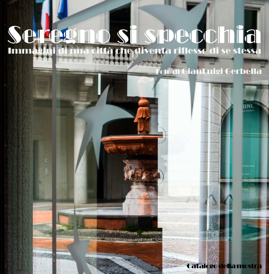 View Seregno si specchia (rilegato big) by GianLuigi Gerbella