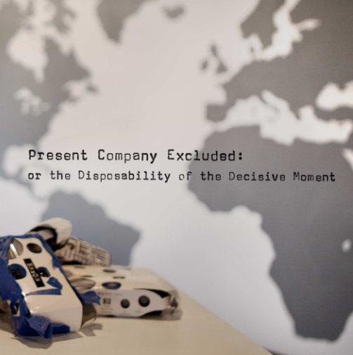 Ver Hardcover-Present Company Excluded: or the Disposability of the Decisive Moment por Santa Fe College Art Gallery