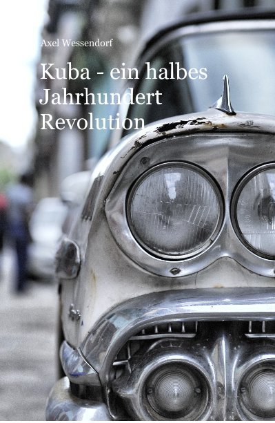 View Kuba - ein halbes Jahrhundert Revolution by Axel Wessendorf
