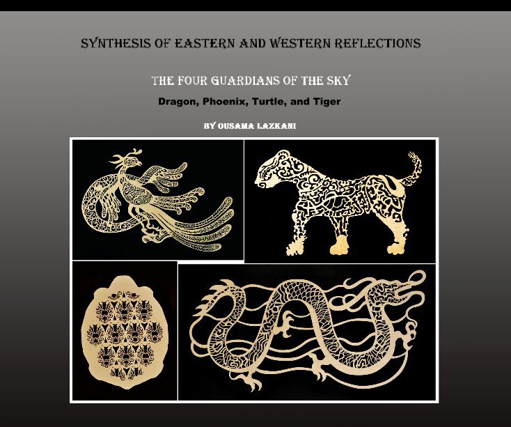 Ver Synthesis of Eastern and Western Reflections por Dragon, Phoenix, Turtle, and Tiger by Ousama Lazkani