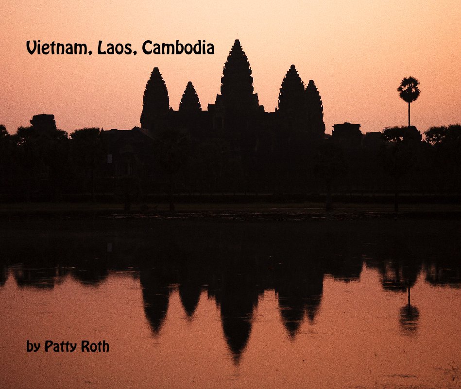 View Vietnam, Laos, Cambodia by Patty Roth