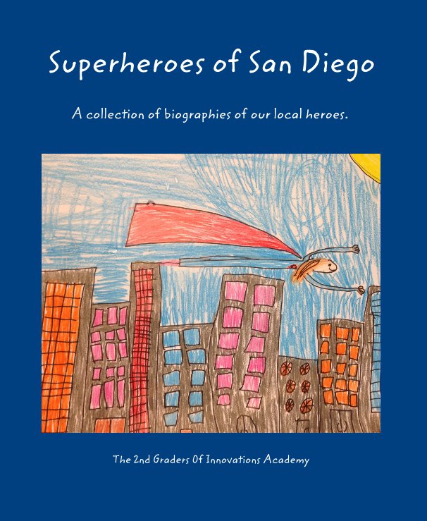 View Superheroes of San Diego by The 2nd Graders 0f Innovations Academy