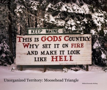 Unorganized Territory: Moosehead Triangle book cover
