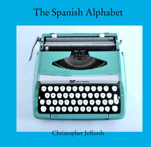 View The Spanish Alphabet by Christopher Jeffords