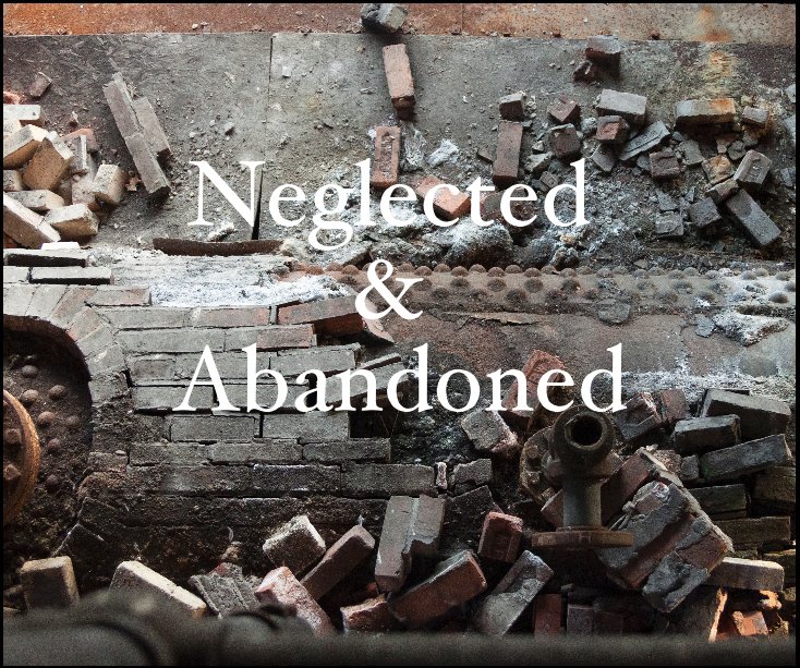Ver Neglected & Abandoned por Brienna Vos