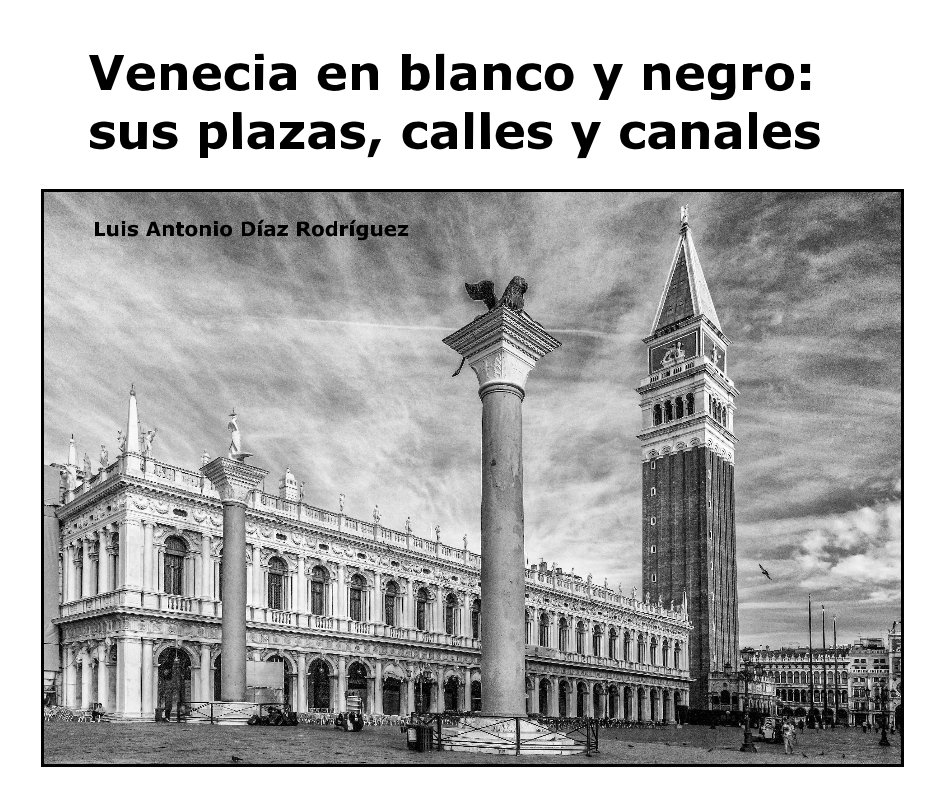 View Venecia en blanco y negro: sus plazas, calles y canales by Luis Antonio Díaz Rodríguez
