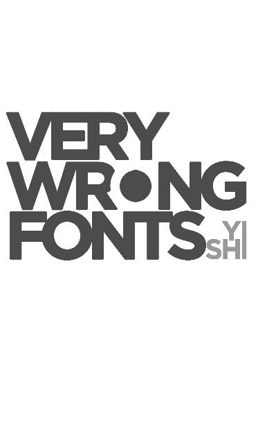 View Very Wrong Fonts by Yi Shi