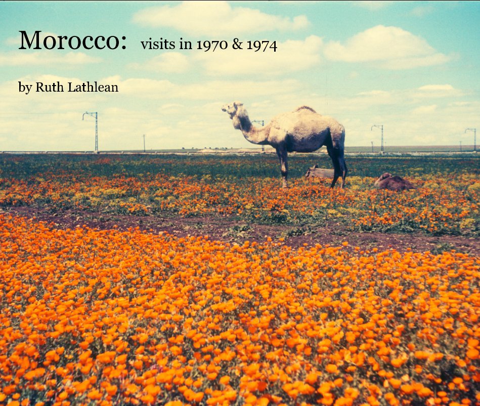 View Morocco: visits in 1970 & 1974 by Ruth Lathlean