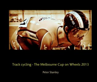 Track cycling - The Melbourne Cup on Wheels 2013 book cover