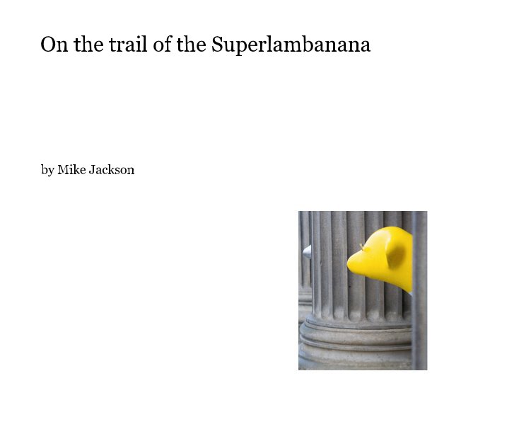 Ver On the trail of the Superlambanana por Mike Jackson