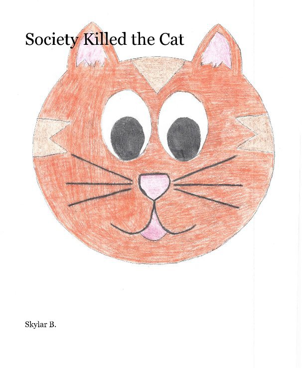 View Society Killed the Cat by Skylar B.