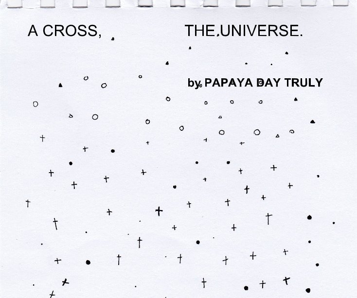Bekijk A CROSS, THE UNIVERSE. op PAPAYA DAY TRULY