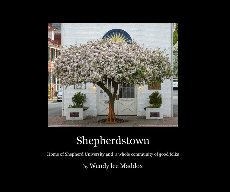 View Shepherdstown by Wendy lee Maddox