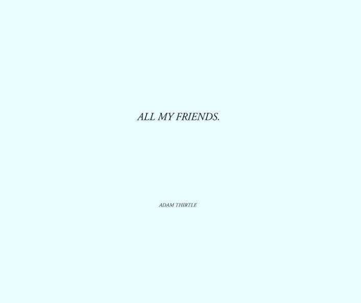 Ver All My Friends. por Adam Thirtle