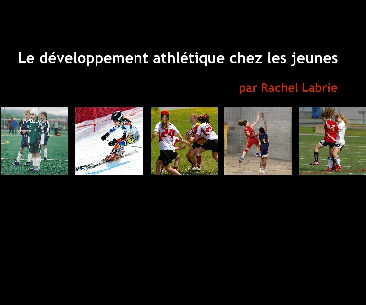 View Le développement athlétique chez les jeunes par Rachel Labrie by de Rachel labrie