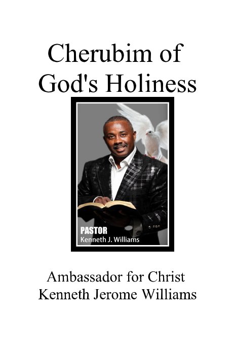 View Cherubim of God's Holiness by Ambassador for Christ Kenneth Jerome Williams