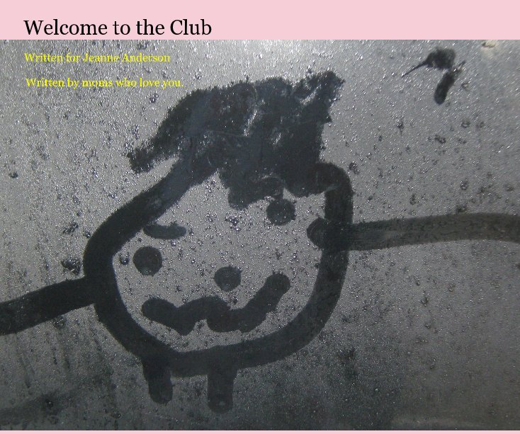 View Welcome to the Club by Written by moms who love you.