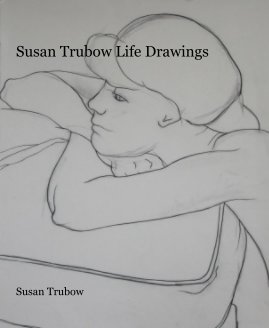 Susan Trubow Life Drawings book cover