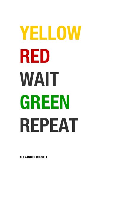 View YELLOW RED WAIT GREEN REPEAT by ALEXANDER RUSSELL