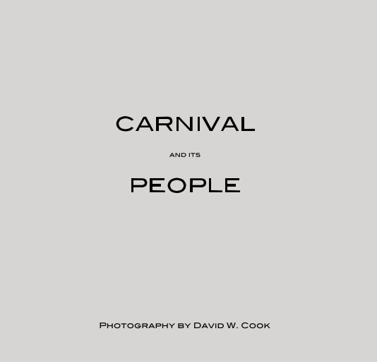 View CARNIVAL and its PEOPLE by Photography by David W. Cook