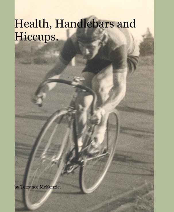 View Health, Handlebars and Hiccups. by Terrance McKenzie.