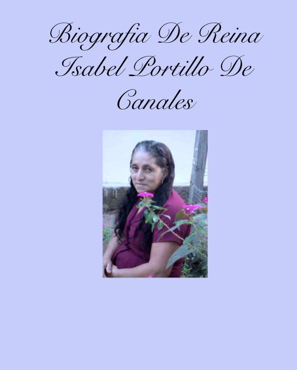 Ver Biografia De Reina Isabel Portillo De Canales por Canalesnoel