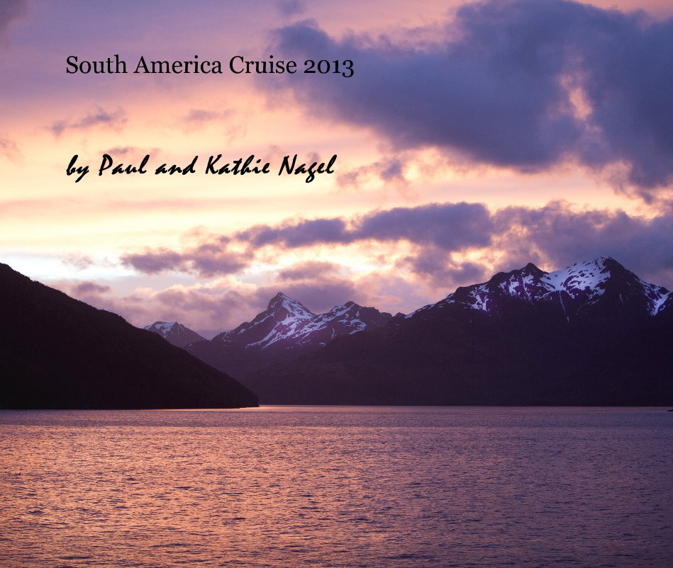 View South America Cruise 2013 by Paul and Kathie Nagel