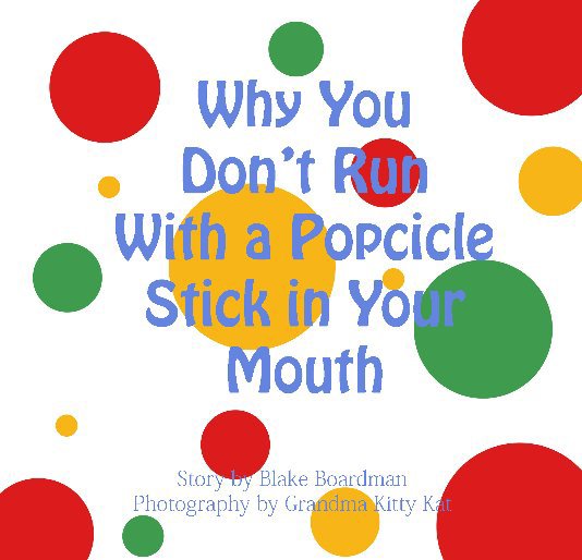 View why you don't run with a popcicle in your mouth by Christy Cunningham