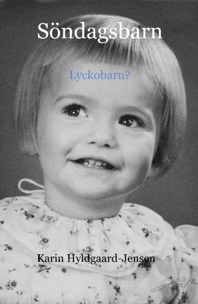 View Söndagsbarn Lyckobarn? Karin Hyldgaard-Jensen by Karin Hyldgaard-Jensen