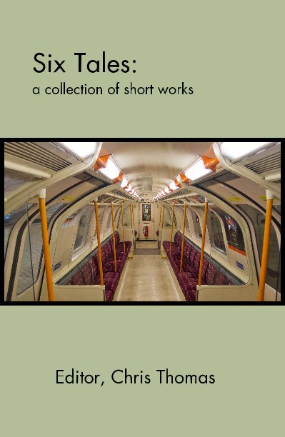 View Six Tales: a collection of short works by Editor, Chris Thomas