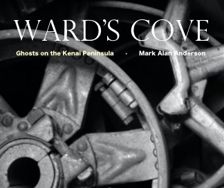 Ward's Cove : : Ghosts on the Kenai Peninsula book cover