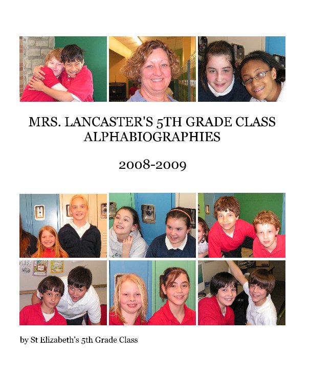 View MRS. LANCASTER'S 5TH GRADE CLASS ALPHABIOGRAPHIES by St Elizabeth's 5th Grade Class