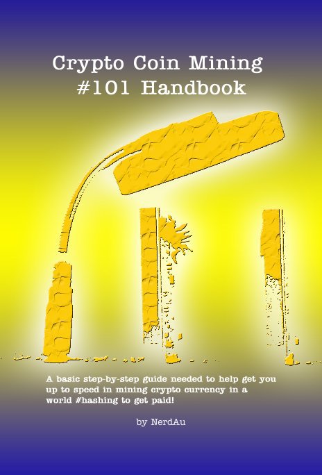 View Crypto Coin Mining #101 Handbook by NerdAu