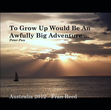 To Grow Up Would Be An Awfully Big Adventure ... 
Peter Pan book cover