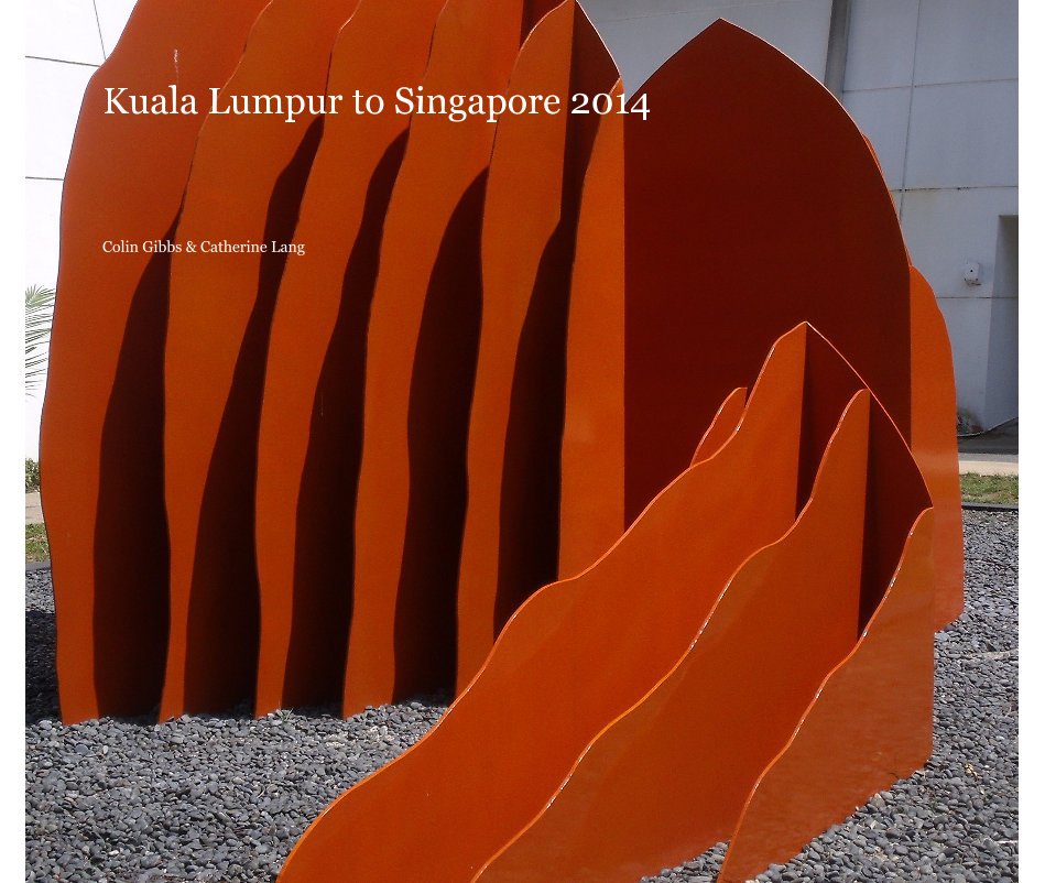 Visualizza Kuala Lumpur to Singapore 2014 di Colin Gibbs & Catherine Lang