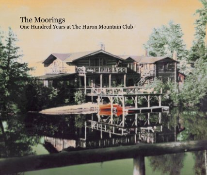 The Moorings
One Hundred Years at The Huron Mountain Club book cover