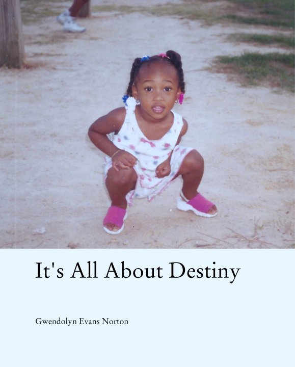 View It's All About Destiny by Gwendolyn Evans Norton