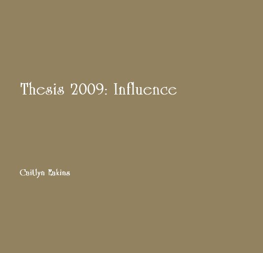 View Thesis 2009: Influence by Caitlyn Eakins