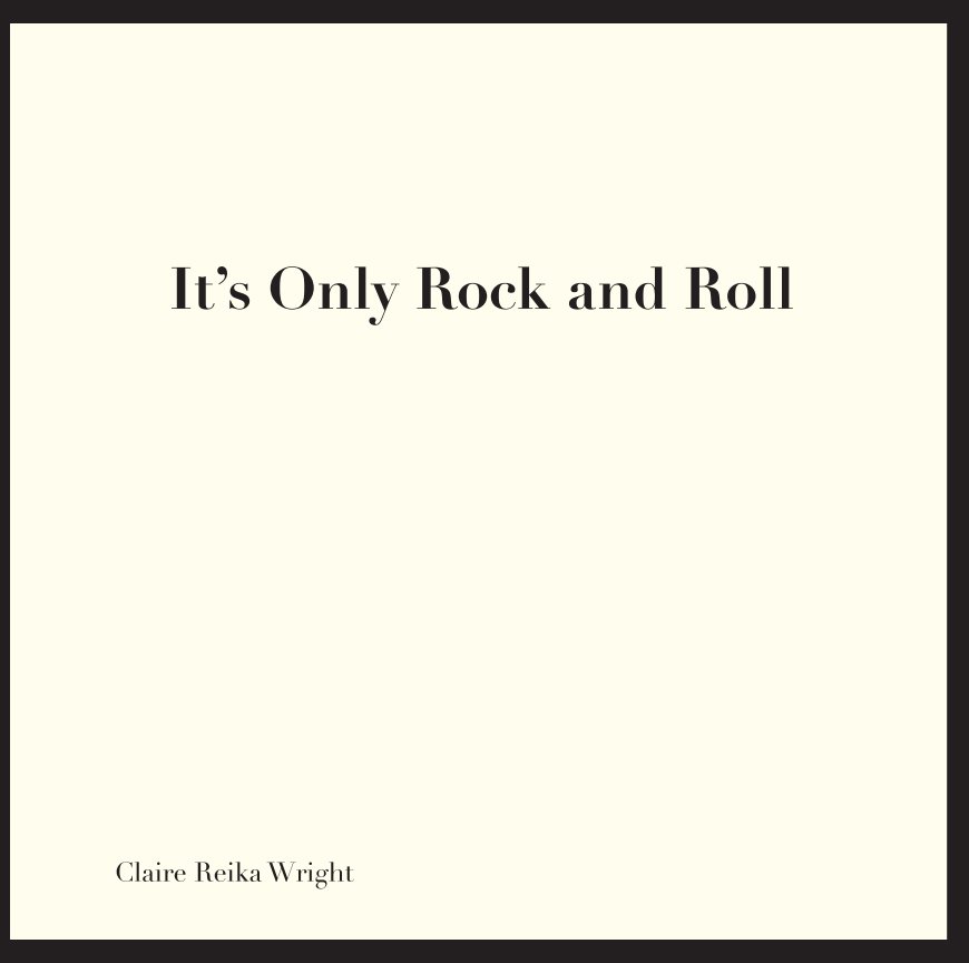 View Its Only Rock'N'Roll by Claire Reika Wright