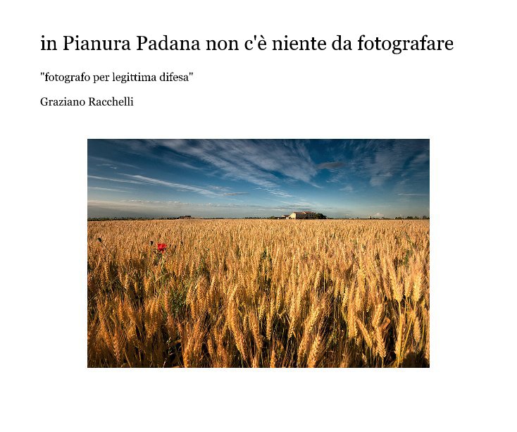 View in Pianura Padana non c'è niente da fotografare by Graziano Racchelli